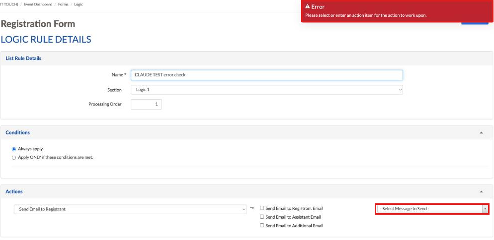 Logic Rule Details showing the error Please select or enter an action item for the action to work upon, with Send Email to Registrant chosen and no message selected
